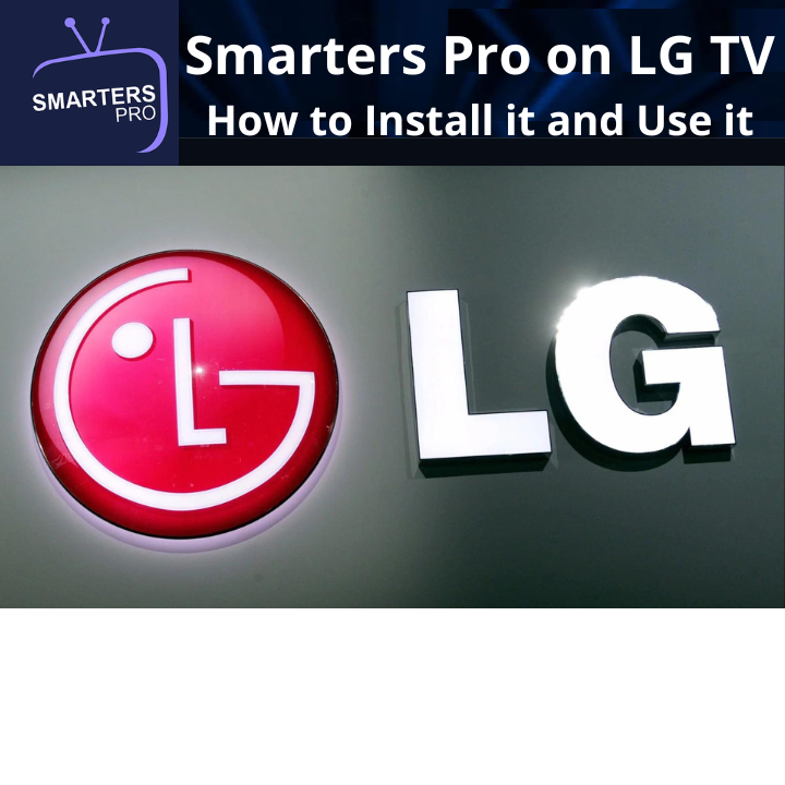 Smarters Pro on LG TV:How to Install it and Use it