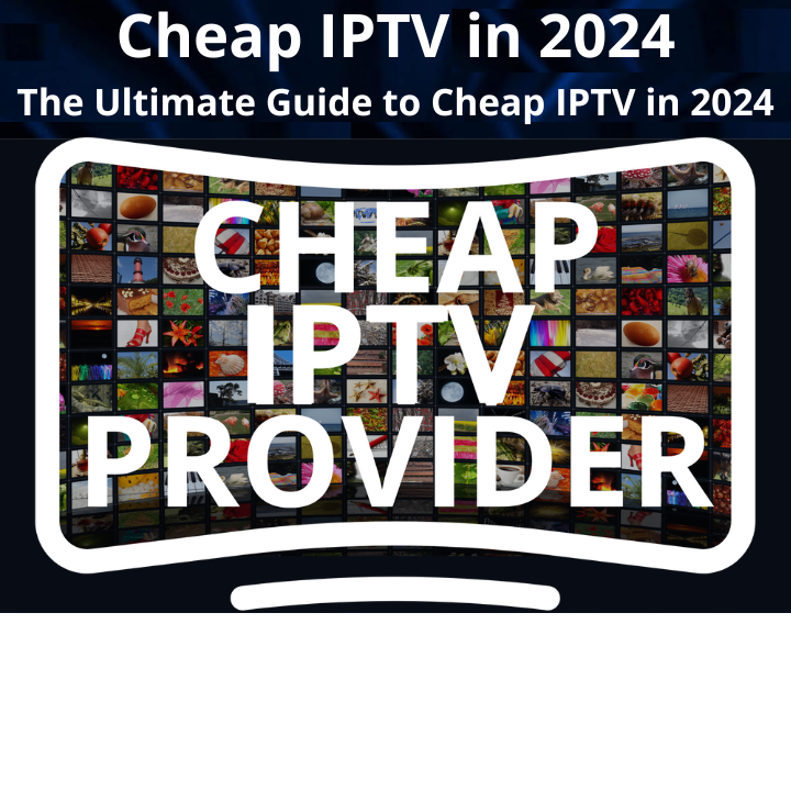 Cheap IPTV in 2024