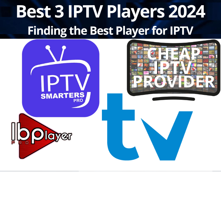 Best 3 IPTV Players 2024